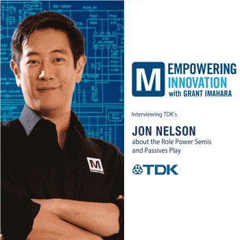 Imahara and Mouser Interview TDK’s Jon Nelson about the Role Power Semis and Passives Play in Future